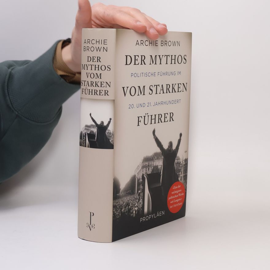Archie Brown Der Mythos vom starken Führer