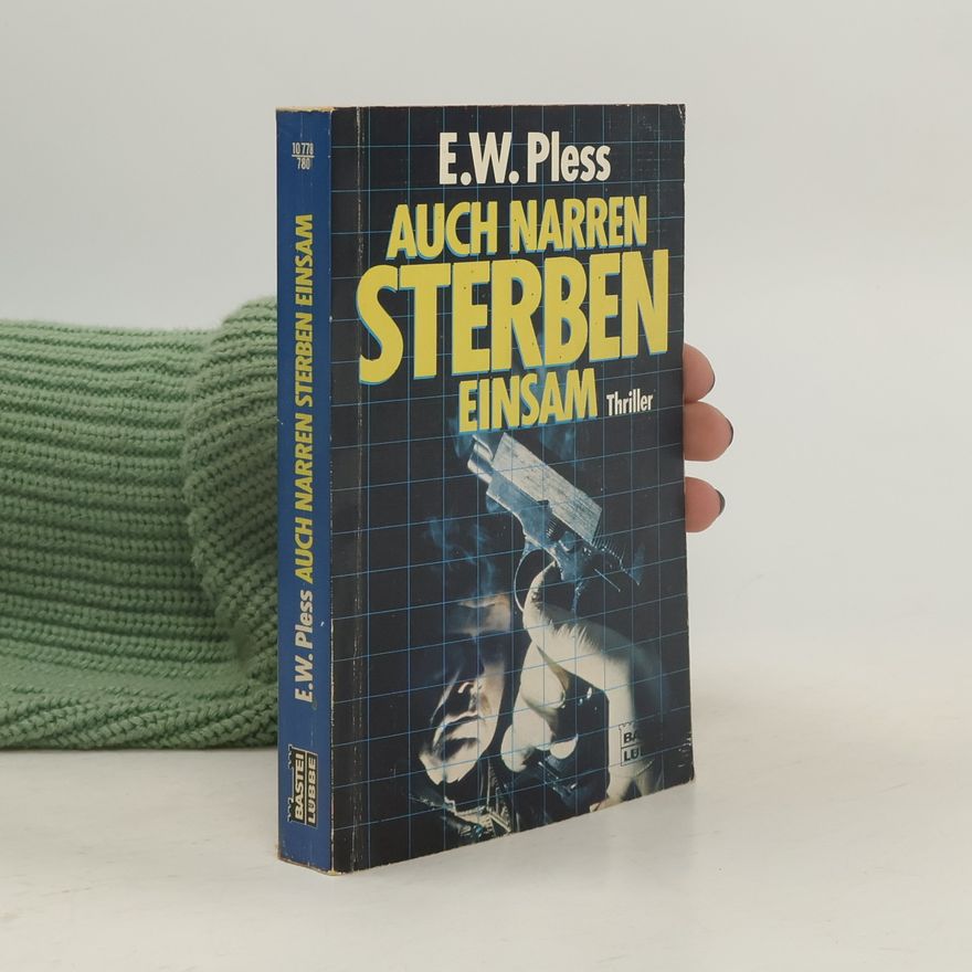 E. W. Pless Auch Narren sterben einsam. Thriller