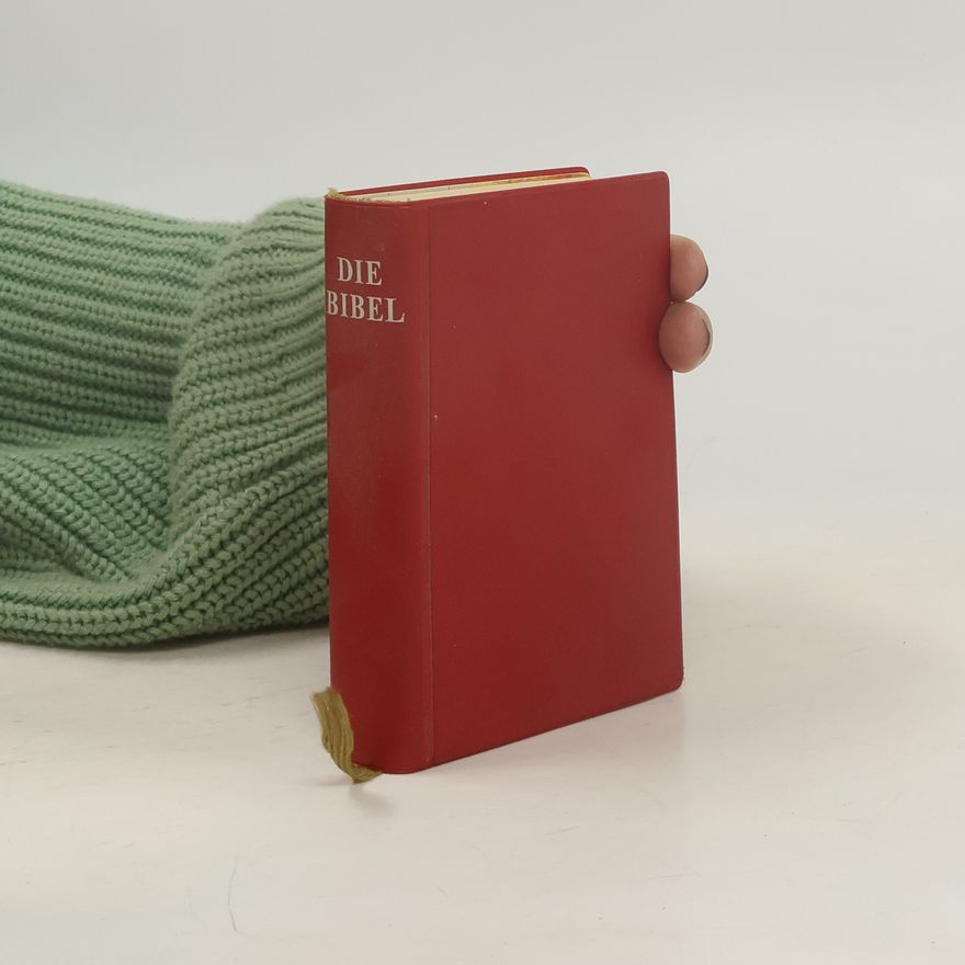 Various authors Die Bibel oder die ganze Heilige Schrift des Alten und Neuen Testaments nach der deutschen Übersetzung D. Martin Luthers