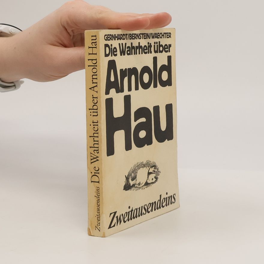 F. K. Waechter Die Wahrheit über Arnold Hau