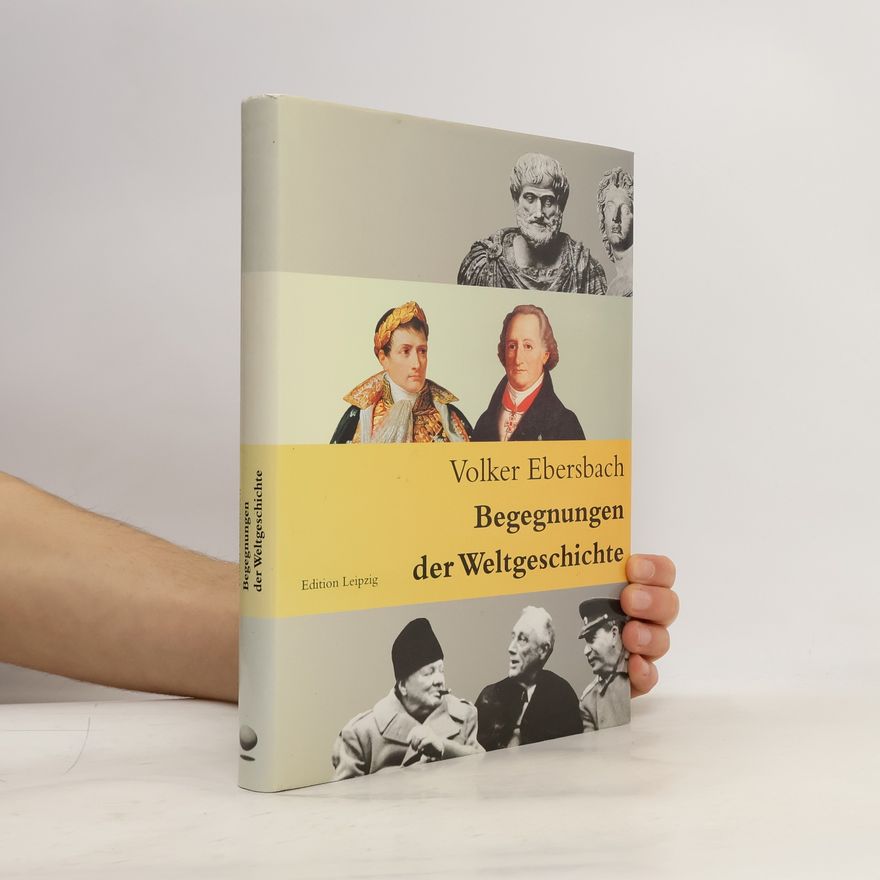 Volker Ebersbach Begegnungen der Weltgeschichte
