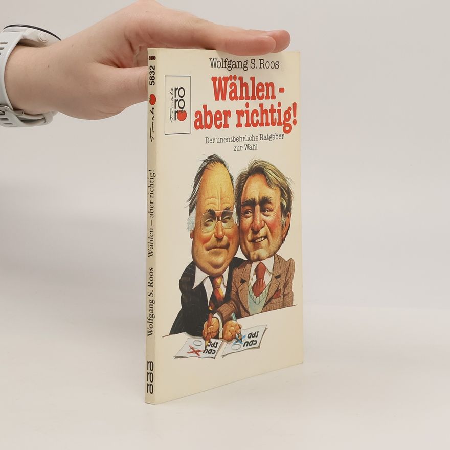 Wolfgang S. Roos Wählen - aber richtig!
