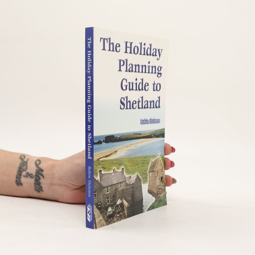 Robin Holmes The Holiday Planning Guide to Shetland