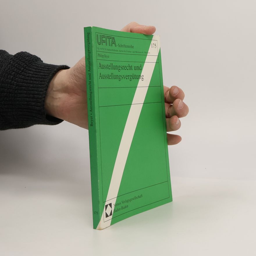 Philipp Beyer UFITA -Schriftenreihe - 175: Ausstellungsrecht und Ausstellungsvergütung: Diss. Univ. Hamburg 1999