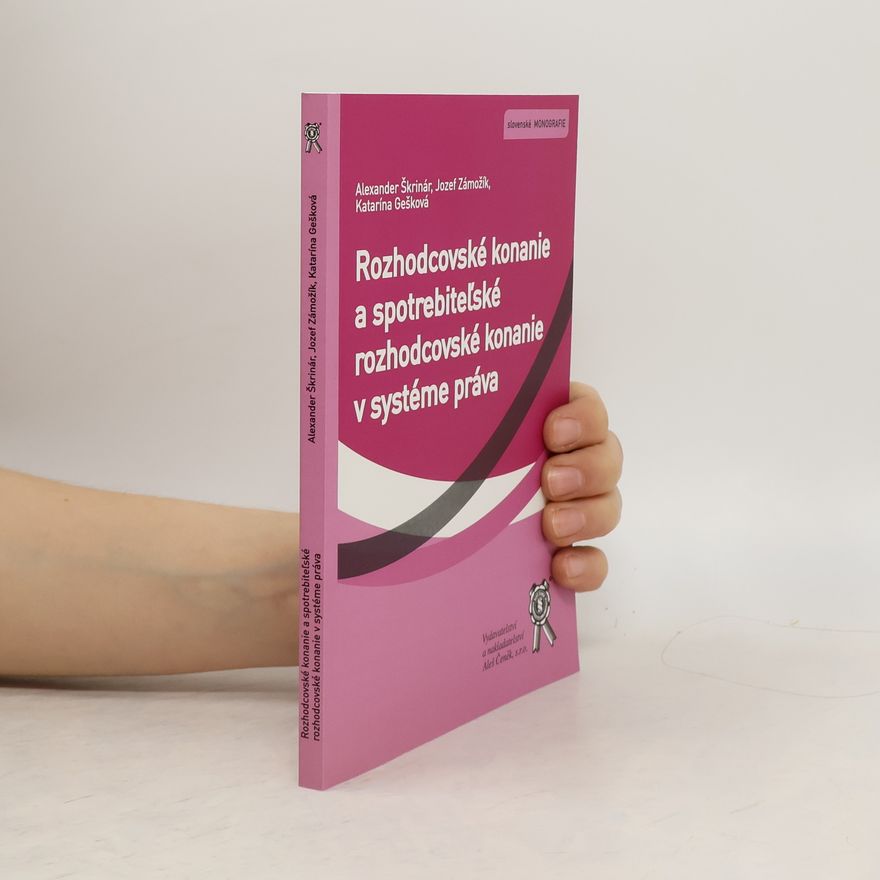 Jozef Zámožík Slovenské monografie: Rozhodcovské konanie a spotrebiteľské rozhodcovské konanie v systéme práva