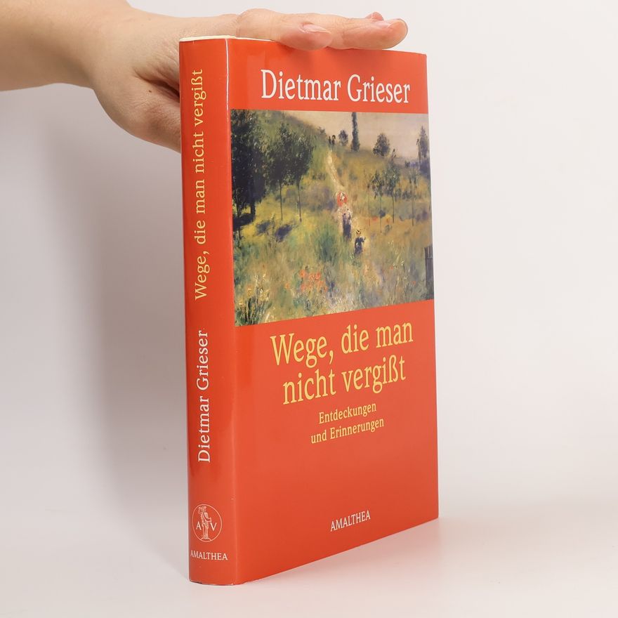 Dietmar Grieser Wege, die man nicht vergißt