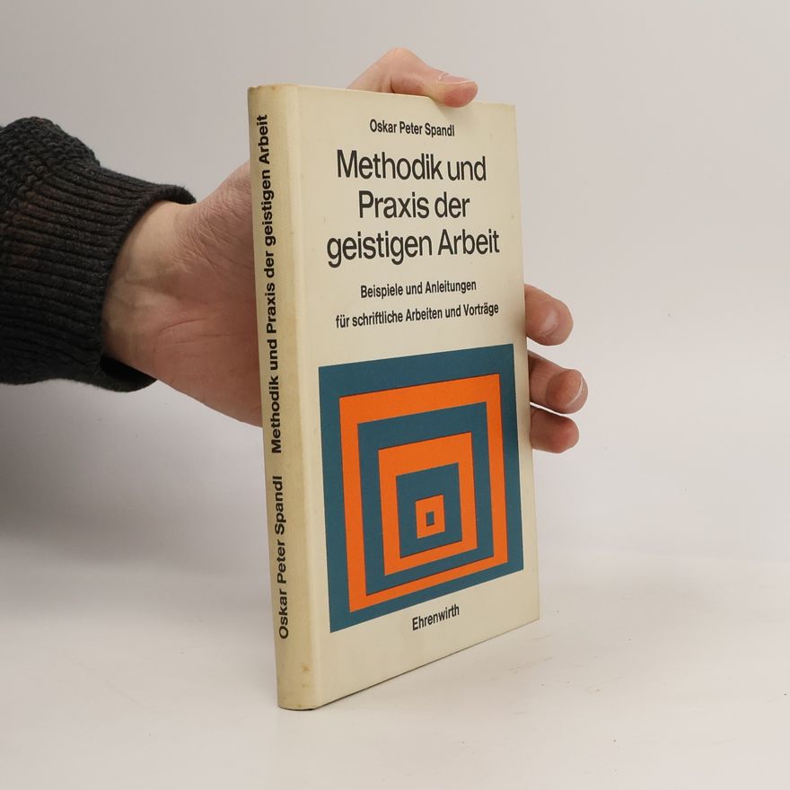 Oskar Peter Spandl Methodik und Praxis der geistigen Arbeit