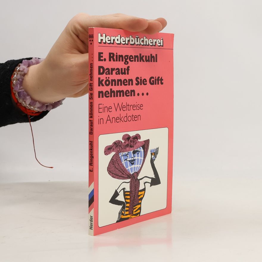 Eduard A. Pfeiffer-Ringenkuhl Darauf können Sie Gift nehmen: eine Weltreise in Anekdoten