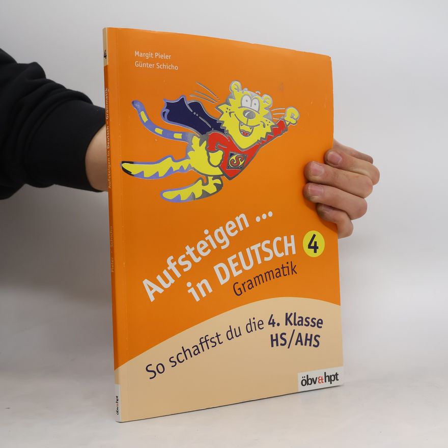 Günter Schicho Aufsteigen in Deutsch - Grammatik 4: So schaffst du die 4. Klasse HS/AHS
