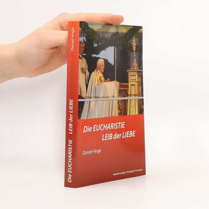 Daniel-Ange Die Eucharistie - Leib der Liebe