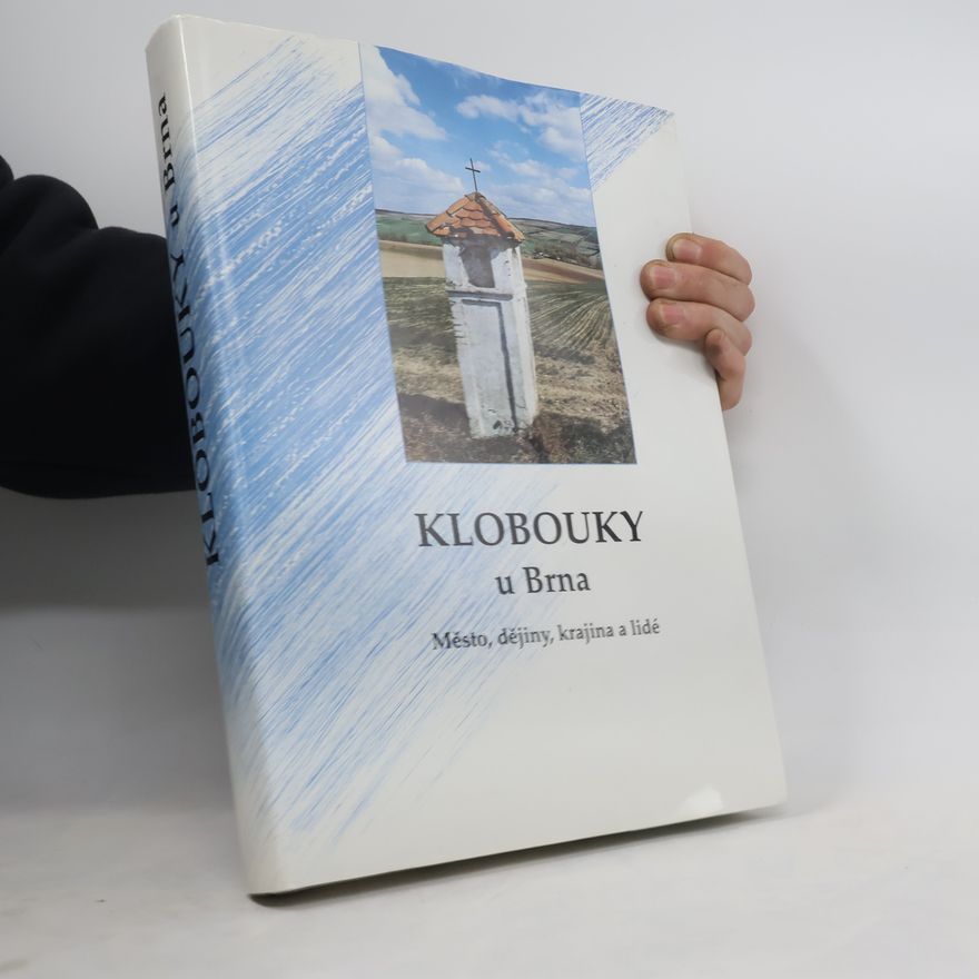 Klobouky u. Brna Česko Městský úřad Klobouky u Brna : město, dějiny, krajina a lidé