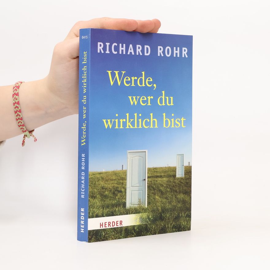 Richard Rohr Werde, wer du wirklich bist