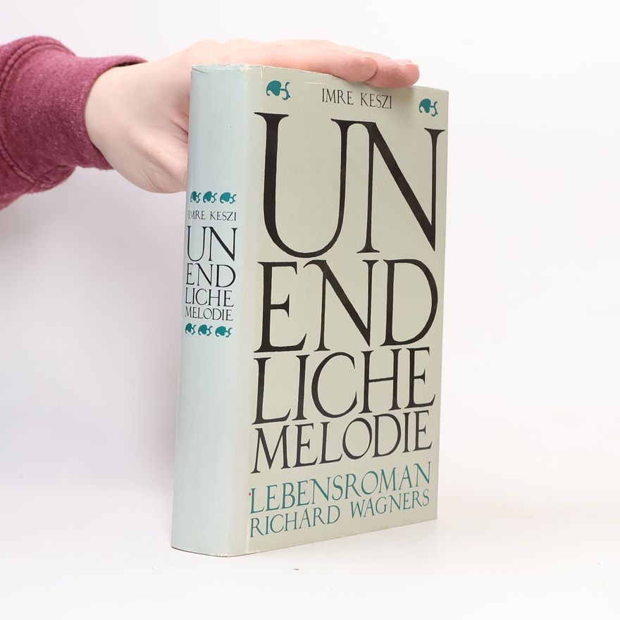 Keszi Imre Unendliche Melodie. Lebensroman Richard Wagners