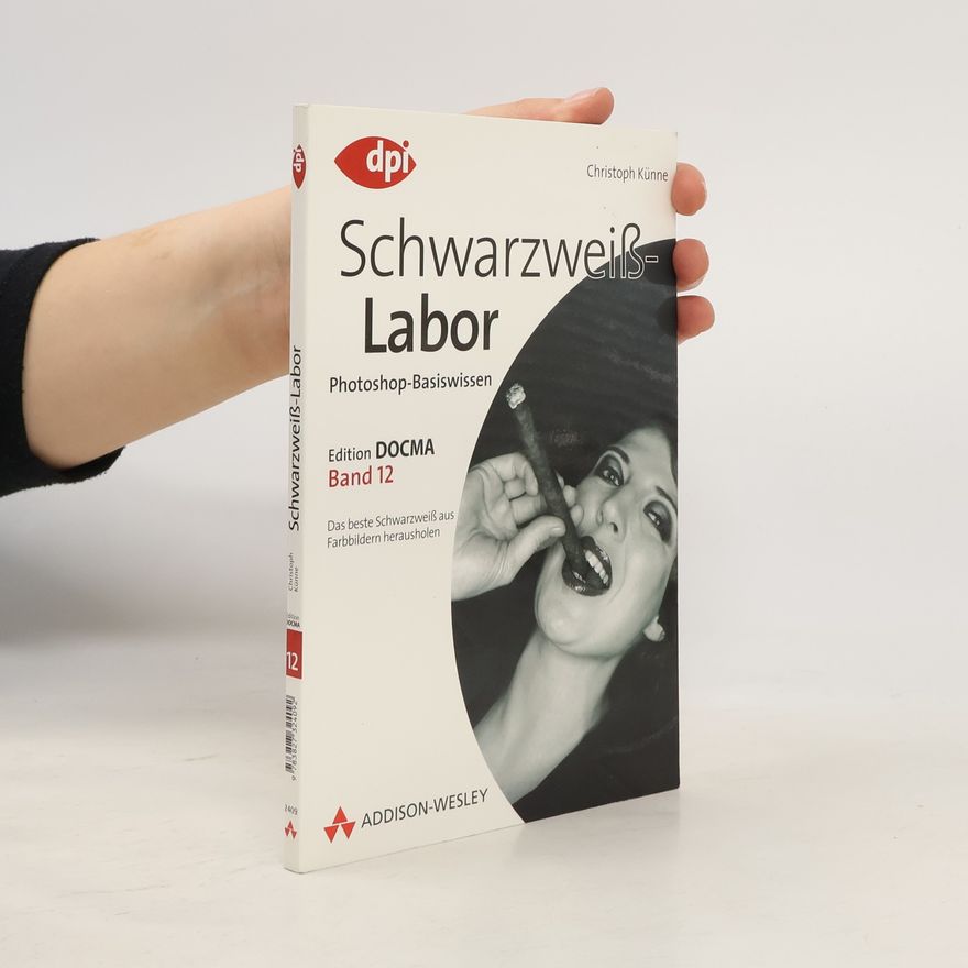 Christoph Künne Schwarzweiß-Labor. Photoshop-Basiswissen. Das beste Schwarzweiß aus Farbbildern herausholen