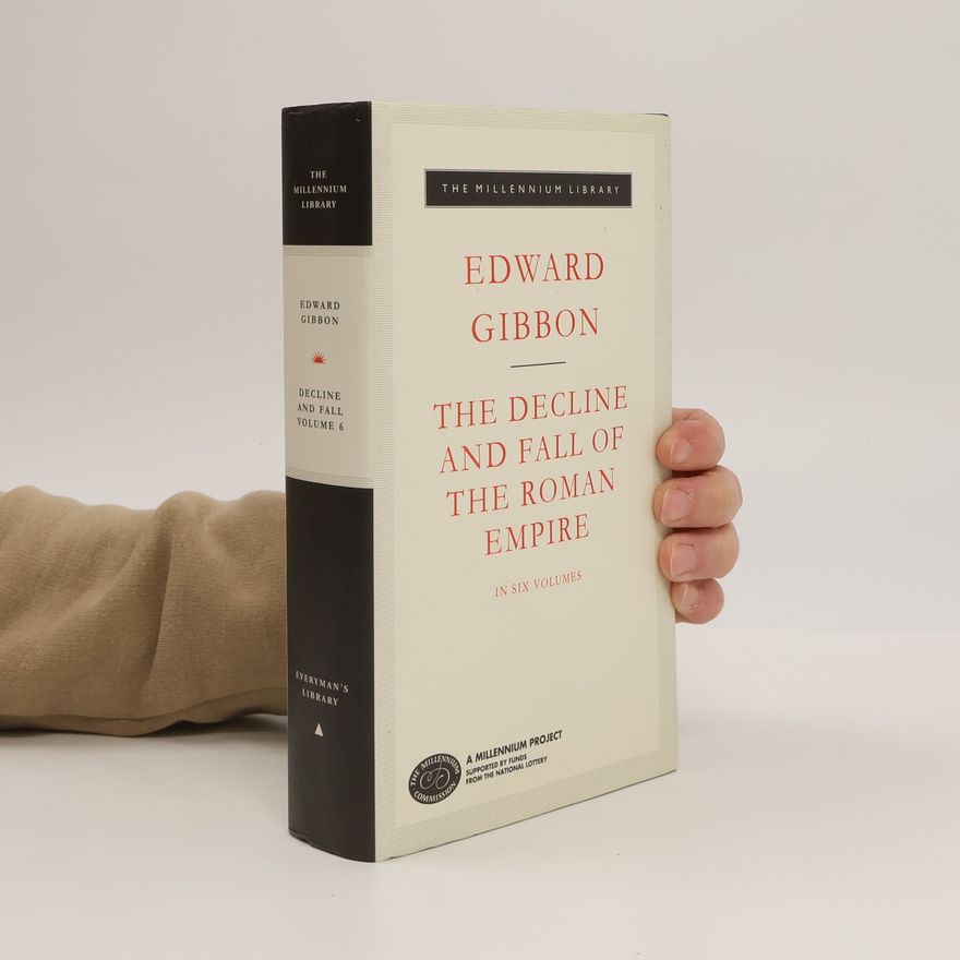Edward Gibbon The Decline and Fall of the Roman Empire. Volume 6