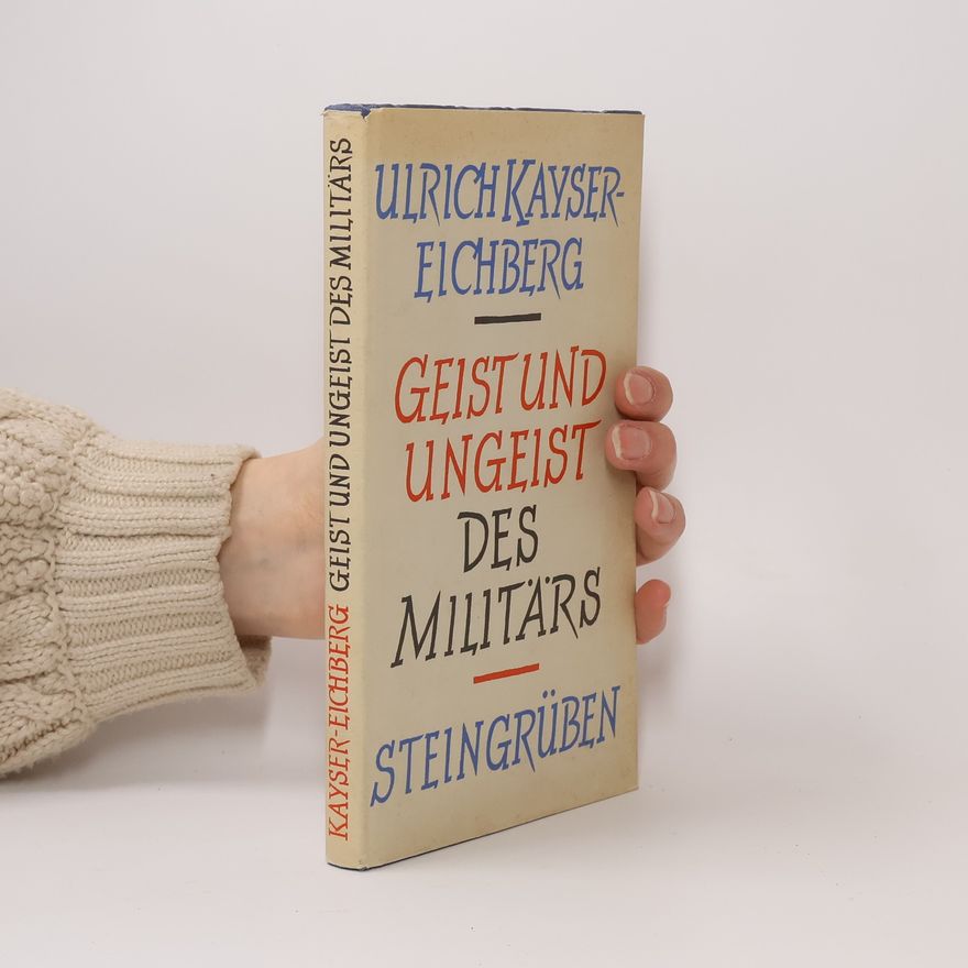 Ulrich Kayser-Eichberg Geist und Ungeist des Militärs