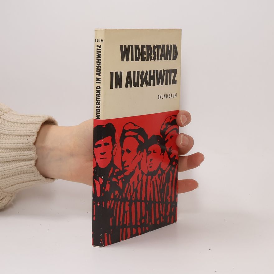 Bruno Baum Widerstand in Auschwitz