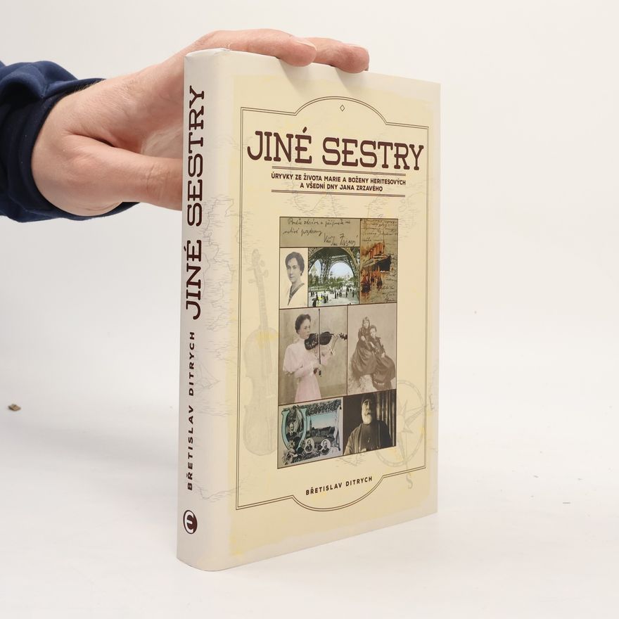 Břetislav Ditrych Jiné sestry - Úryvky ze života Marie a Boženy Heritesových a všední dny Jana Zrzavého