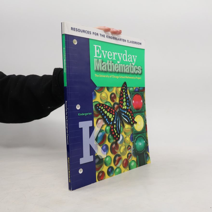 The University of Chicago School Mathematics Project Resources for the Kindergarten Classroom for Everyday Mathematics