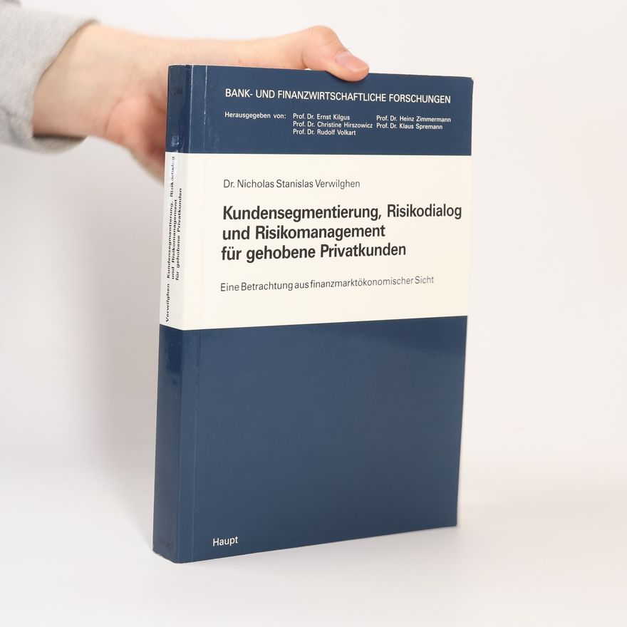 Nicholas Stanislas Verwilghen Bank- und Finanzwirtschaftliche Forschungen - 244: Kundensegmentierung, Risikodialog und Risikomanagement für gehobene Privatkunden