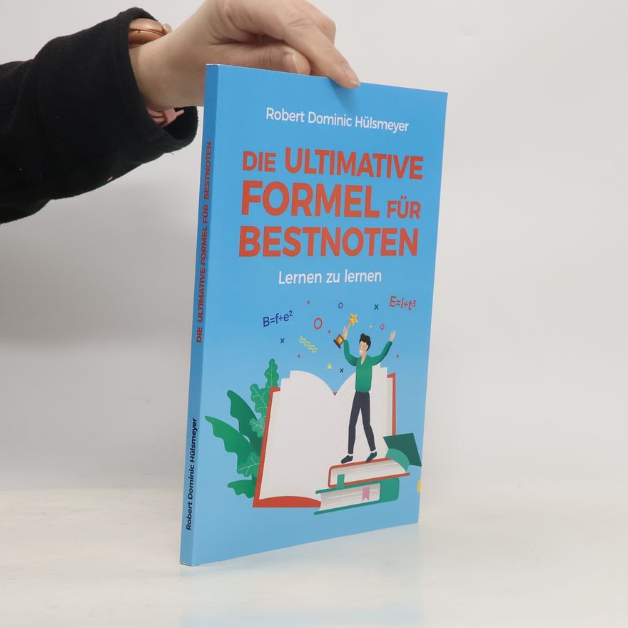 Robert Dominic Hülsmeyer Die ultimative Formel für Bestnoten - Lernen zu lernen