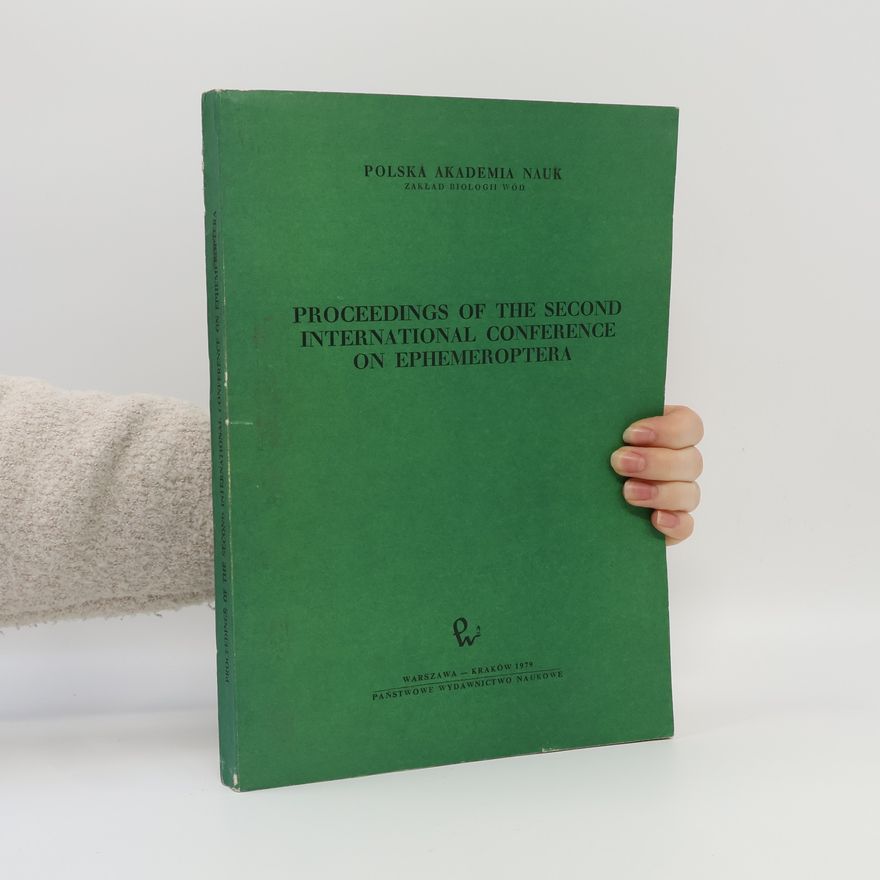 International Conference on Ephemeroptera Polska Akademia Nauk - 2: Proceedings of the Second International Conference on Ephemeroptera