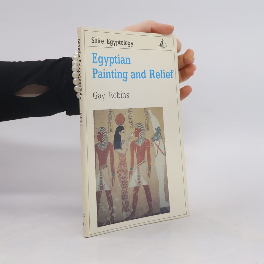 Gay Robins Shire Egyptology Series - 3: Egyptian Painting and Relief