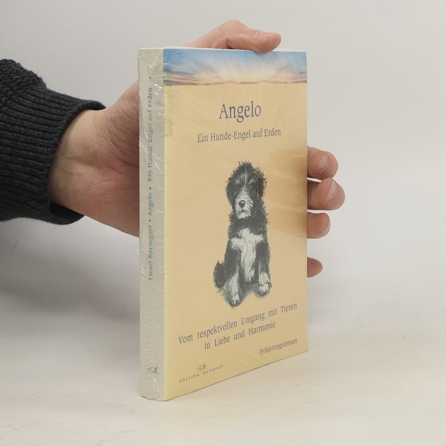 Liesel Baumgart Angelo. Ein Hunde-Engel auf Erden