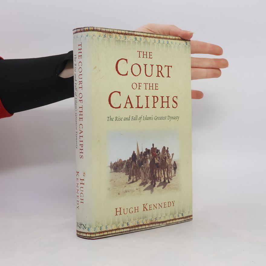Hugh Kennedy The Court of the Caliphs