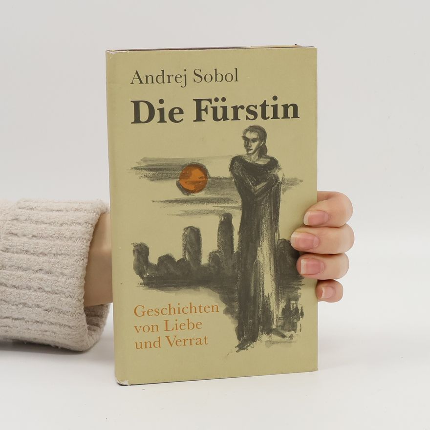 Andrej Mihajlovic Sobol' Die Fürstin. Geschichten von Liebe und Verrat