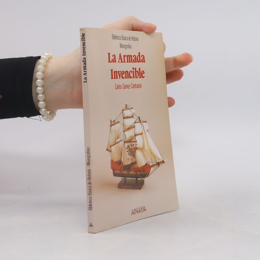 Carlos Gómez-Centurión Jiménez Biblioteca Básica de Historia - Monografías: La Armada Invencible