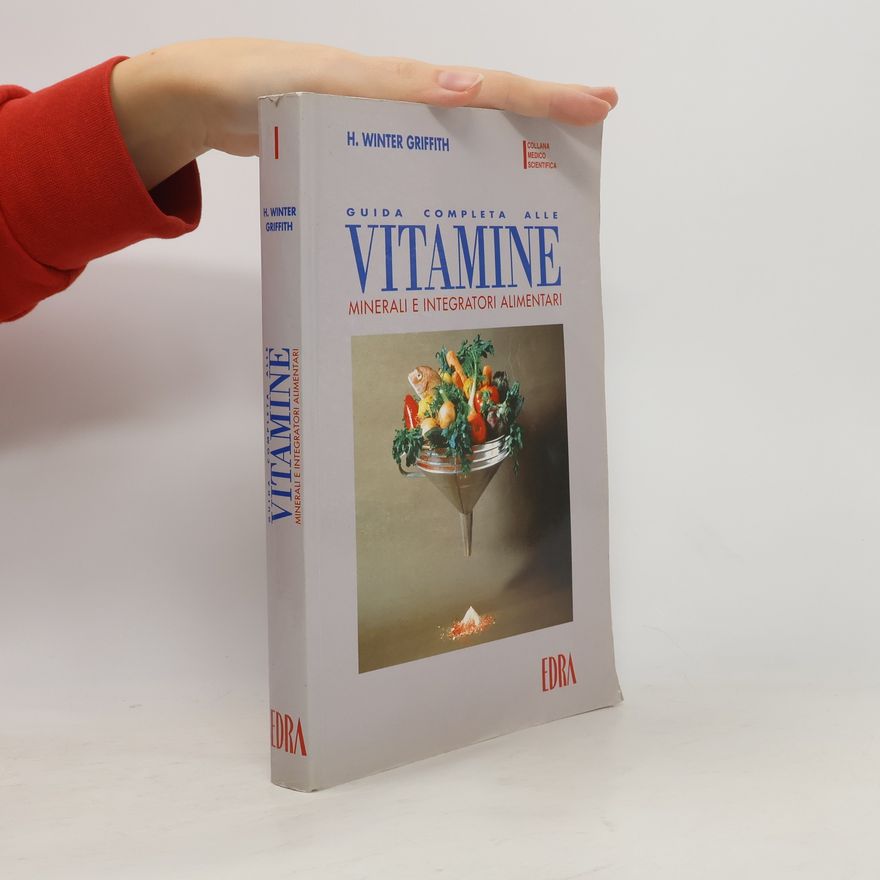 H. Winter Griffith Complete Guide to Vitamins, Minerals & Supplements