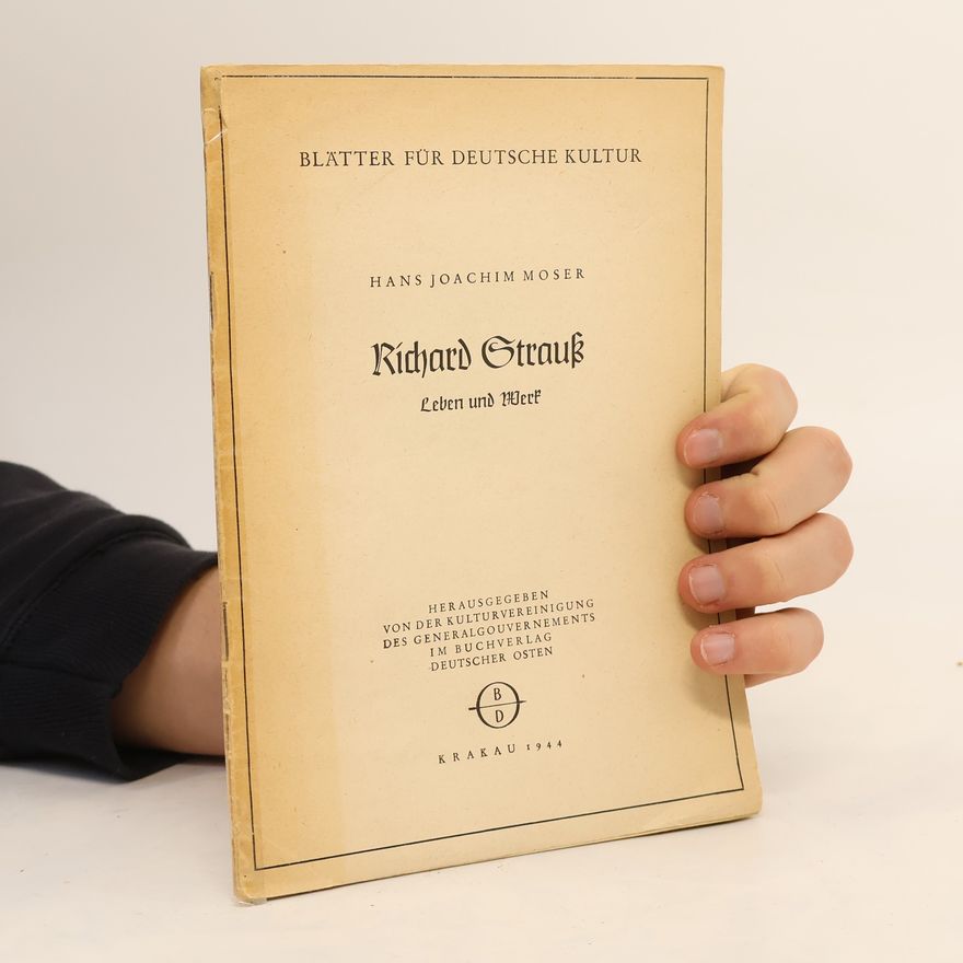 Hans Joachim Moser Richard Strauß: Leben und Werk