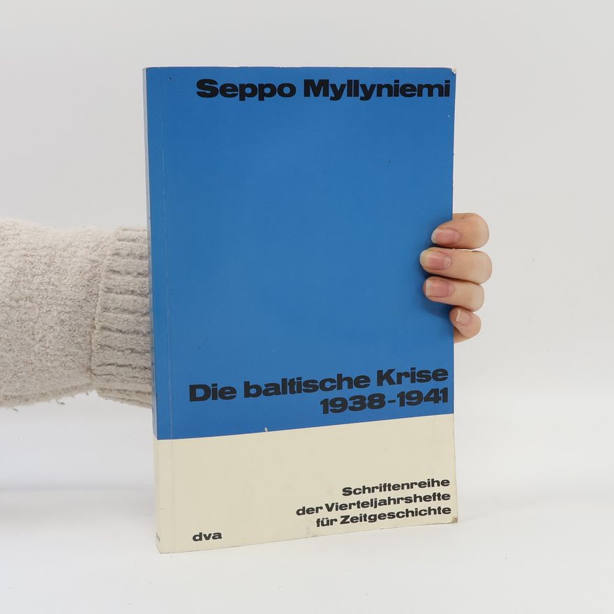 Seppo Myllyniemi Schriftenreihe der Vierteljahrshefte für Zeitgeschichte: Die baltische Krise 1938-1941