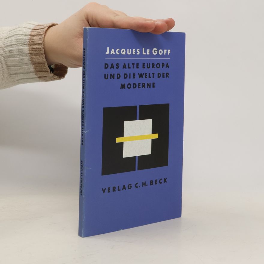 Jacques Le Goff Das alte Europa und die Welt der Moderne
