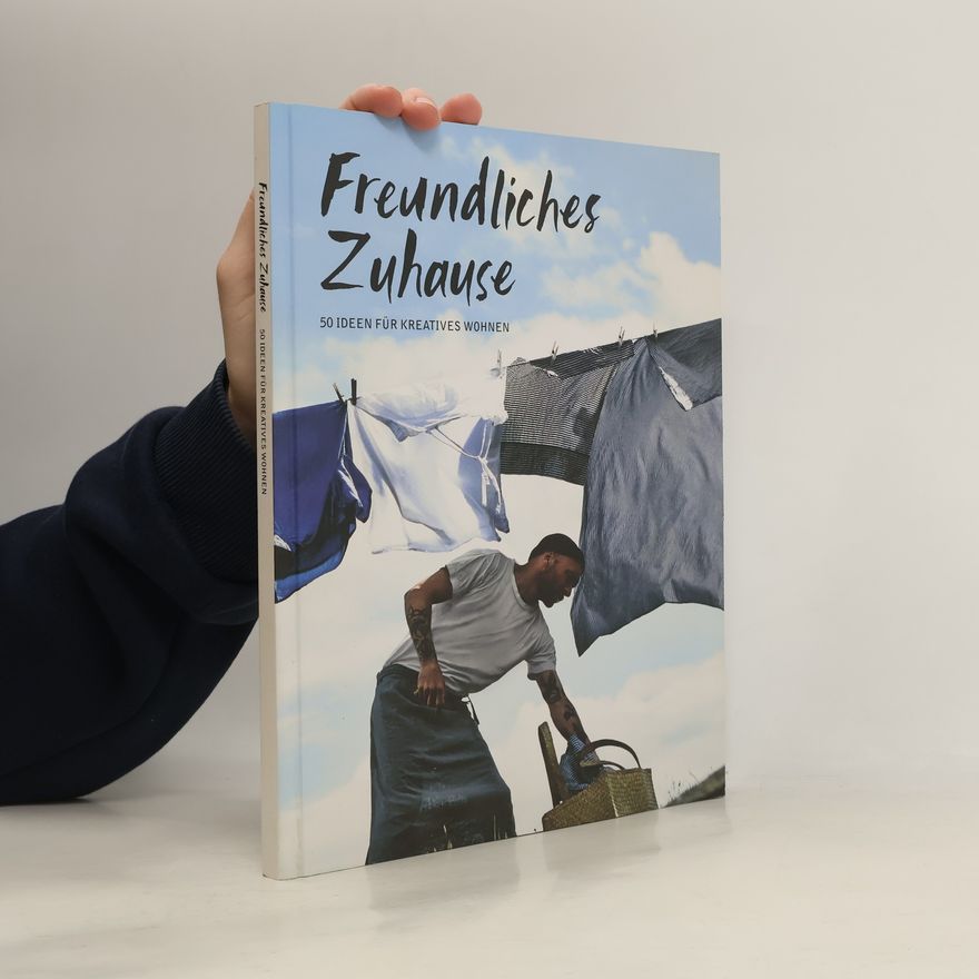 Autorenkollektiv Freundliches Zuhause. 50 ideen für kreatives wohnen