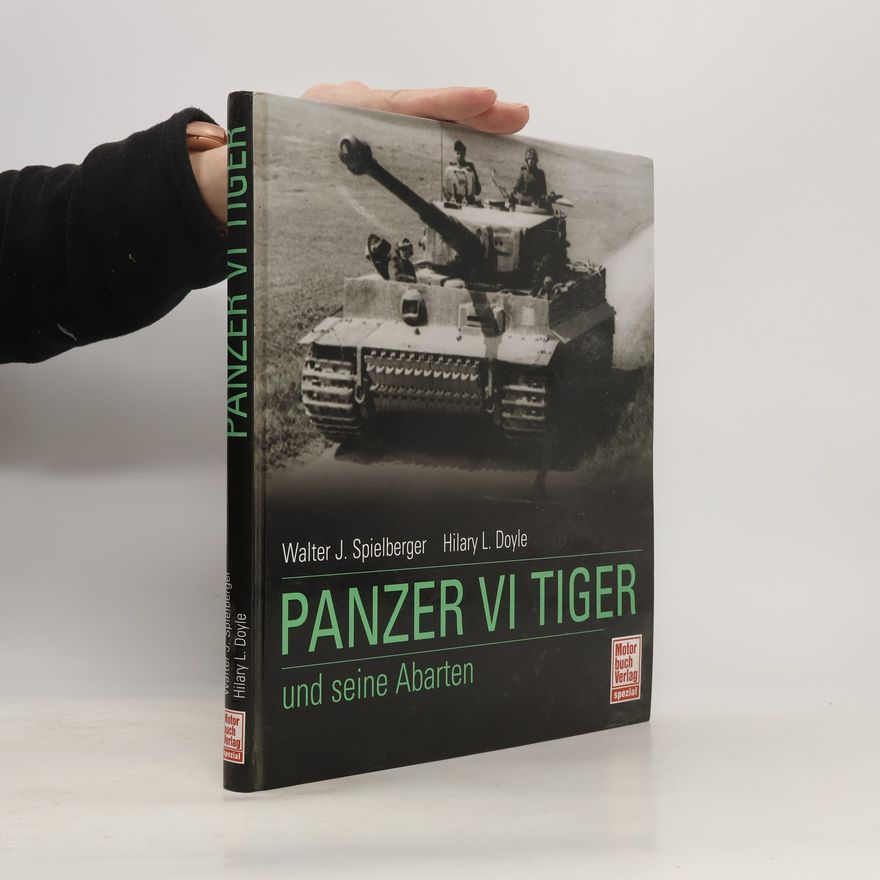 Walter J. Spielberger Panzer VI Tiger und seine Abarten