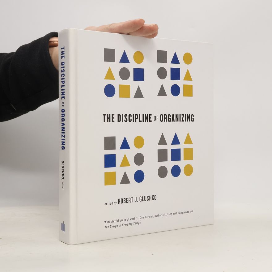 Robert J Glushko The Discipline of Organizing