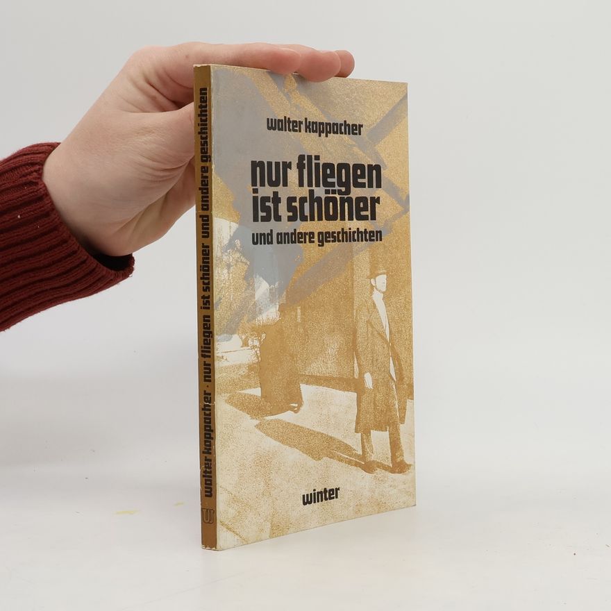 Walter Kappacher Nur Fliegen ist schöner und andere Geschichten