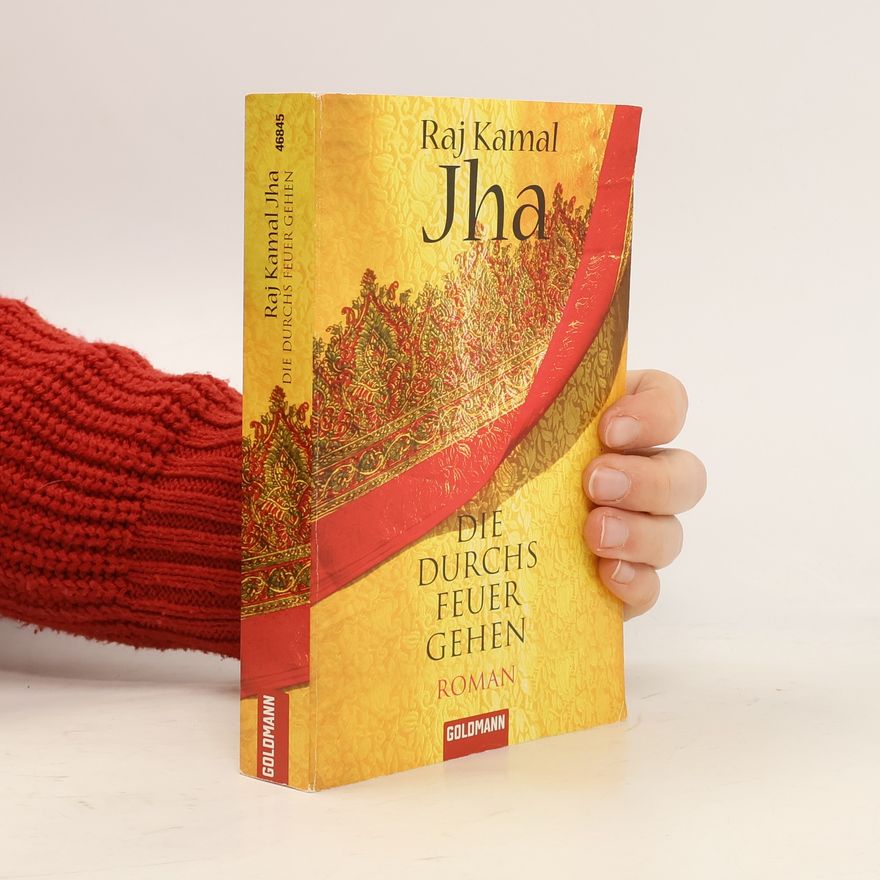 Raj Kamal Jha Die durchs Feuer gehen