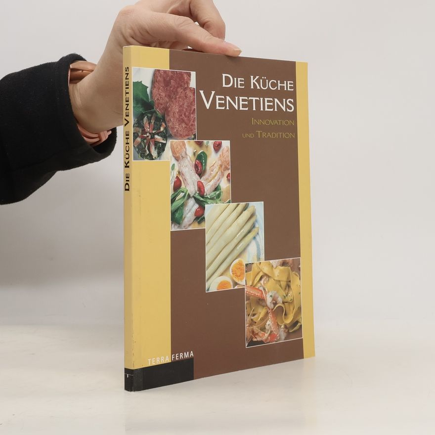 Various authors Die Küche Venetiens. Innovation und Tradition