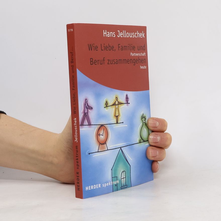 Hans Jellouschek Wie Liebe, Familie und Beruf zusammengehen