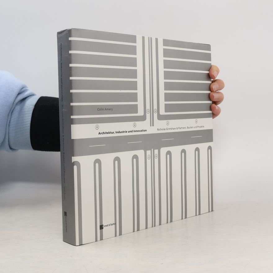 Nicholas Grimshaw & Partners Architektur, Industrie und Innovation
