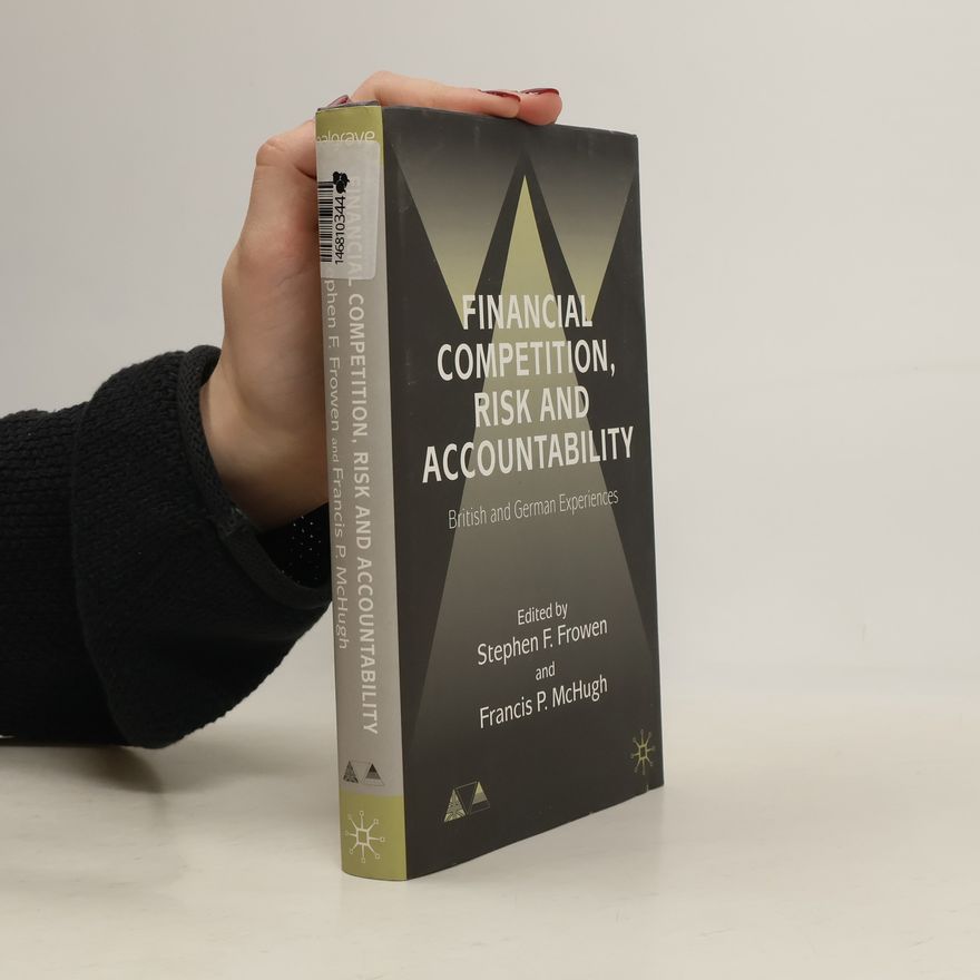 Stephen F. Frowen Financial Competition, Risk and Accountability