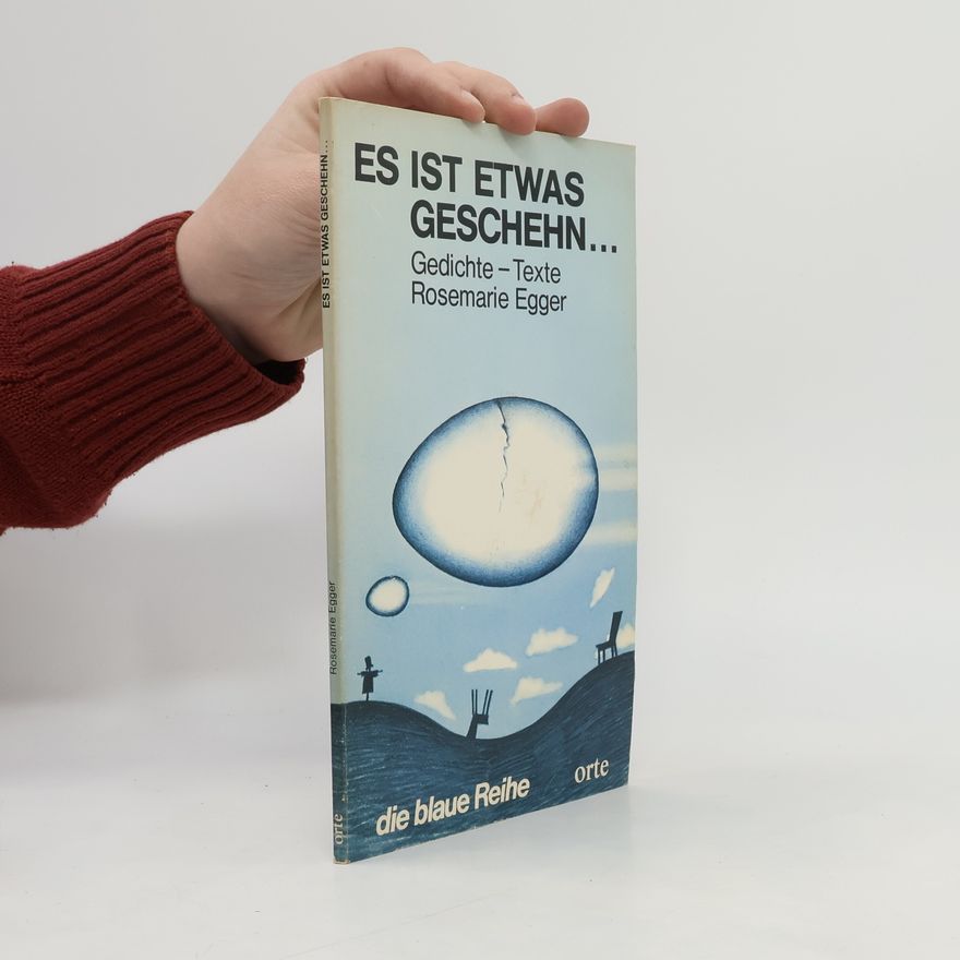 Rosemarie Egger Die blaue Orte-Reihe: Es ist etwas geschehn...