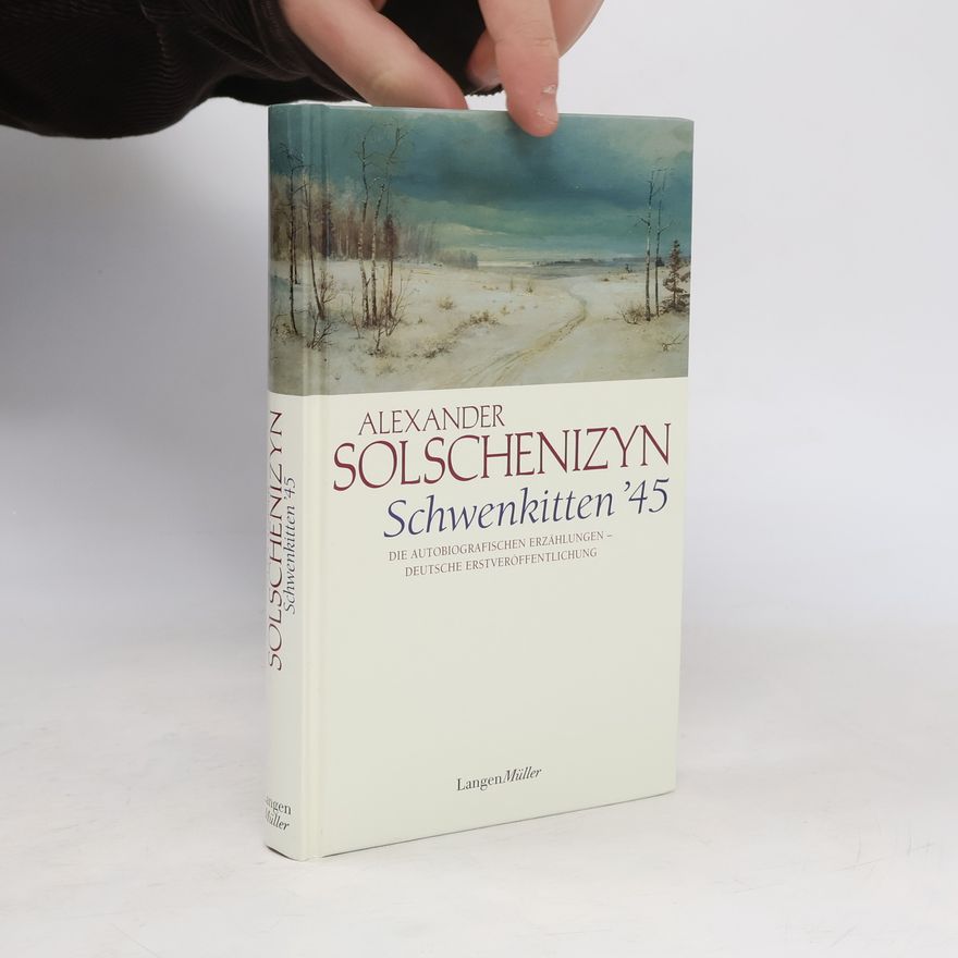 Aleksandr Solzhenitsyn Schwenkitten. Die autobiografischen Erzählungen - Deutsche Erstveröffentlichung
