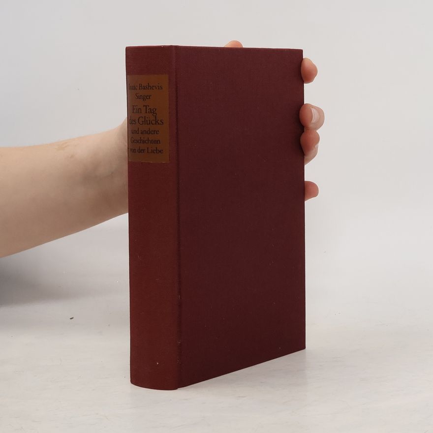 Isaac Bashevis Singer Ein Tag des Glücks und andere Geschichten von der Liebe