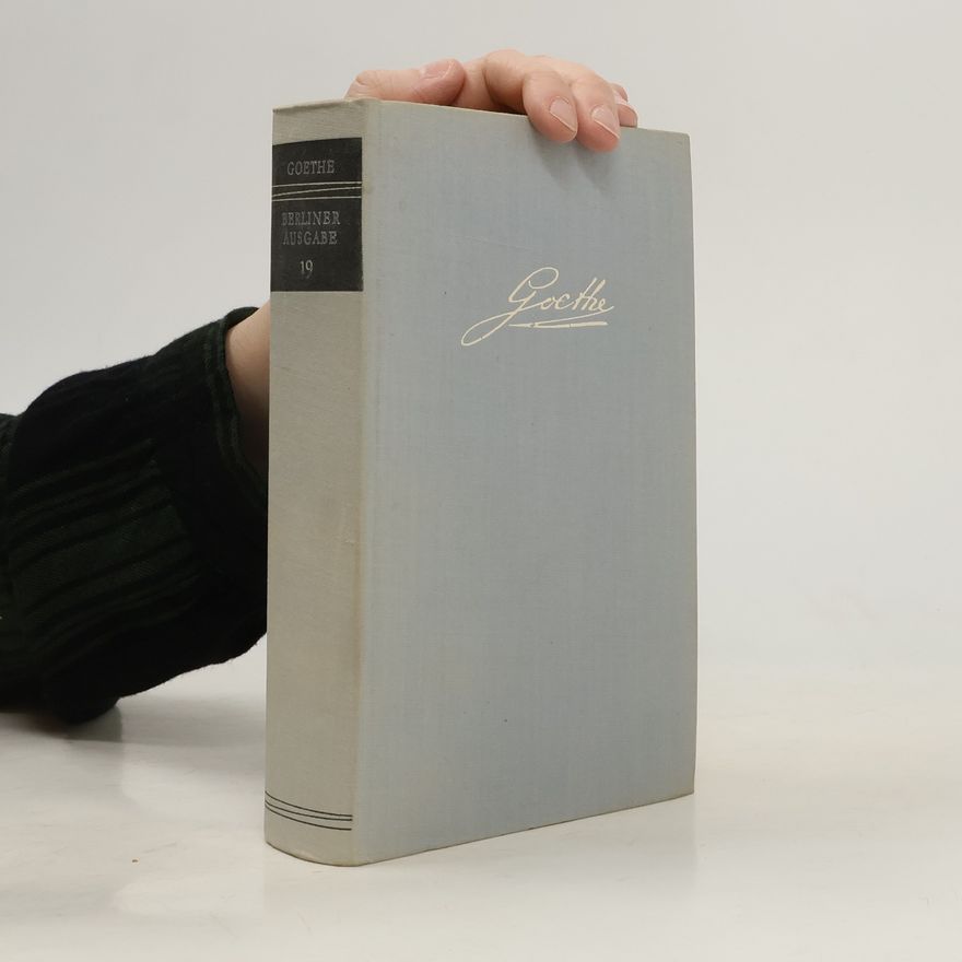Johann Wolfgang von Goethe Goethe Berliner Ausgabe 19
