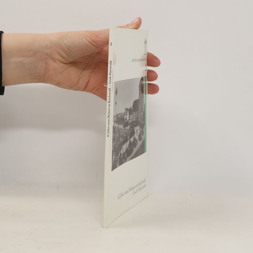 Stadt Goch Schriftenreihe der Stadt Goch - 2: Vierzig Jahre neue Heimat im Reichswald Goch-Nierswalde