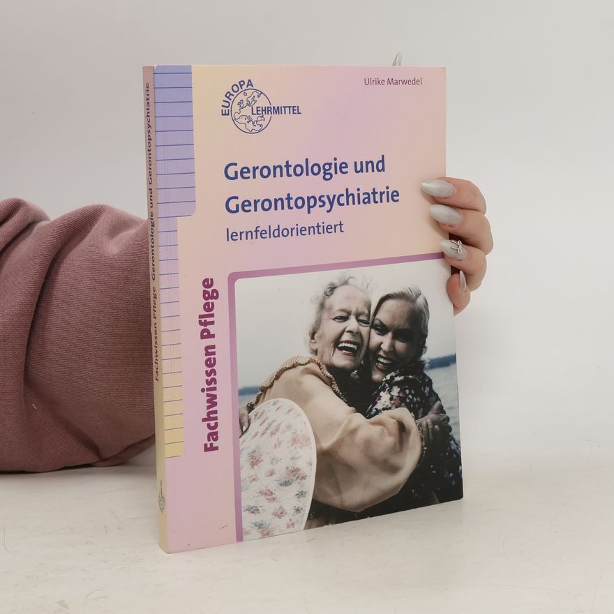Ulrike Marwedel Gerontologie und Gerontopsychiatrie lernfeldorientiert